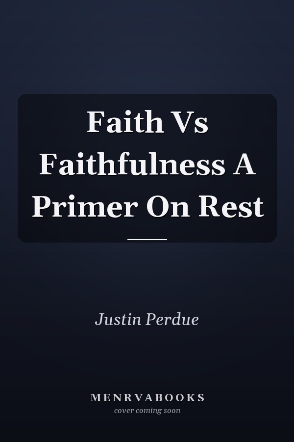 Faith Vs Faithfulness A Primer On Rest