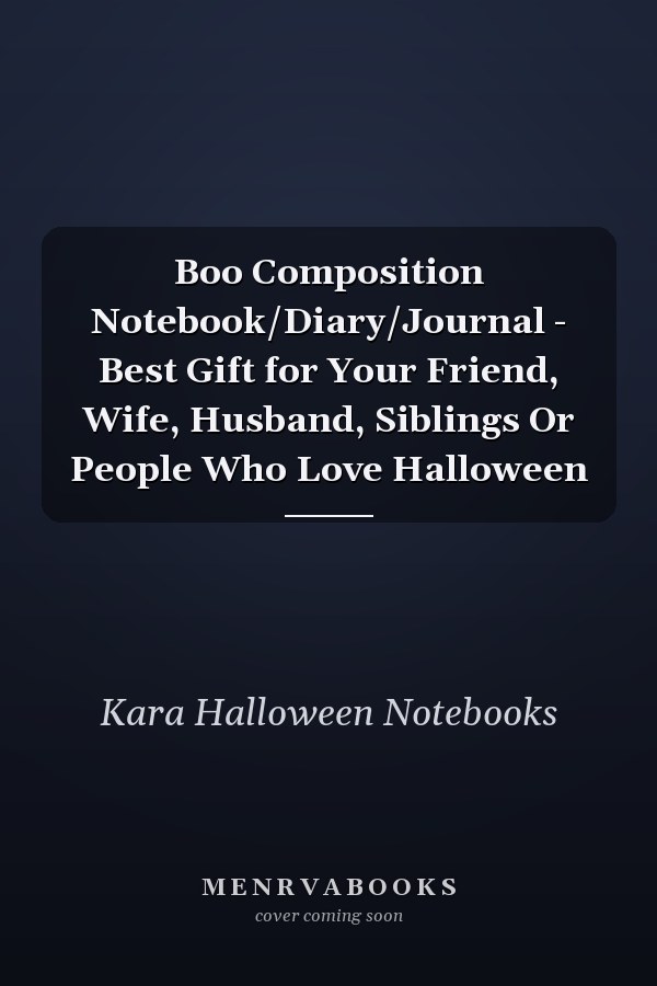 Boo Composition Notebook/Diary/Journal - Best Gift for Your Friend, Wife, Husband, Siblings Or People Who Love Halloween