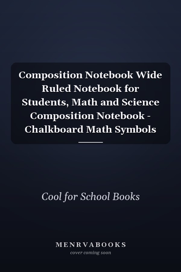 Composition Notebook Wide Ruled Notebook for Students, Math and Science Composition Notebook - Chalkboard Math Symbols