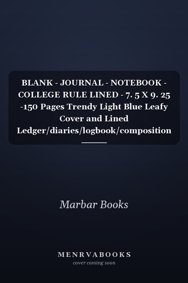 BLANK - JOURNAL - NOTEBOOK - COLLEGE RULE LINED - 7. 5 X 9. 25 -150 Pages Trendy Light Blue Leafy Cover and Lined Ledger/diaries/logbook/composition Notebook for Students, Young and Old