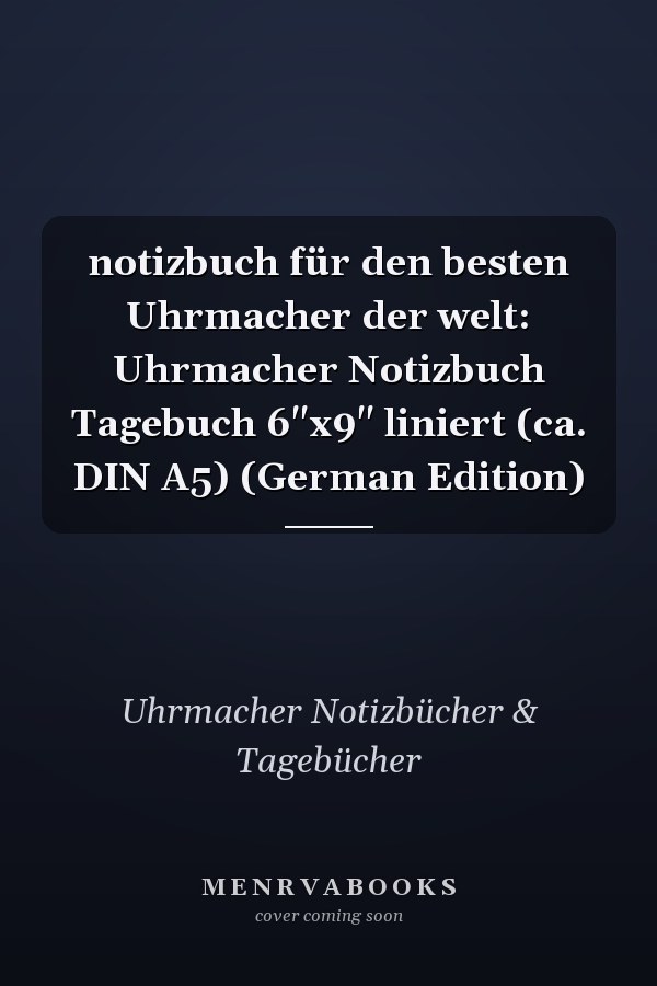 notizbuch für den besten Uhrmacher der welt: Uhrmacher Notizbuch Tagebuch 6"x9" liniert (ca. DIN A5) (German Edition)