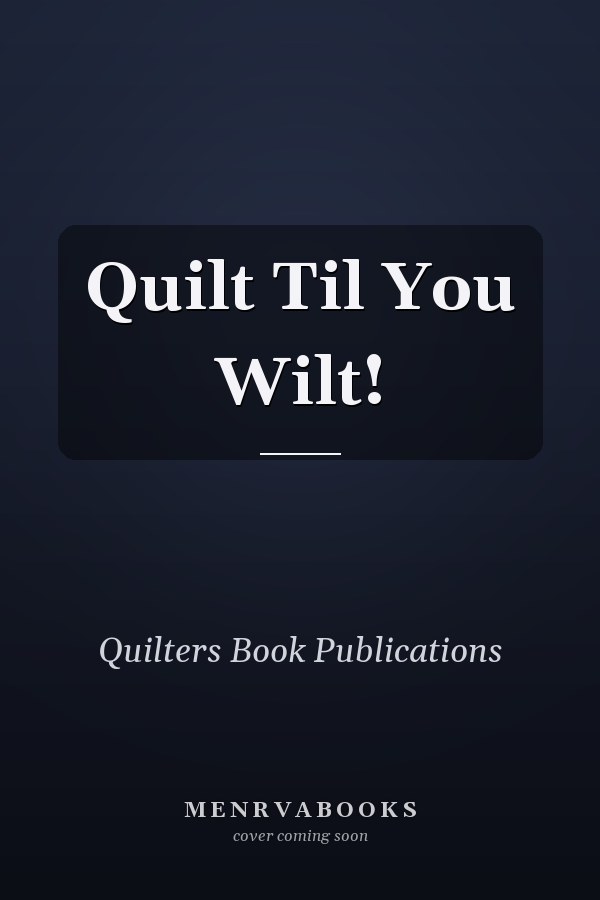 Quilt Til You Wilt!