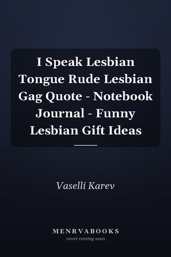 I Speak Lesbian Tongue Rude Lesbian Gag Quote - Notebook Journal - Funny Lesbian Gift Ideas