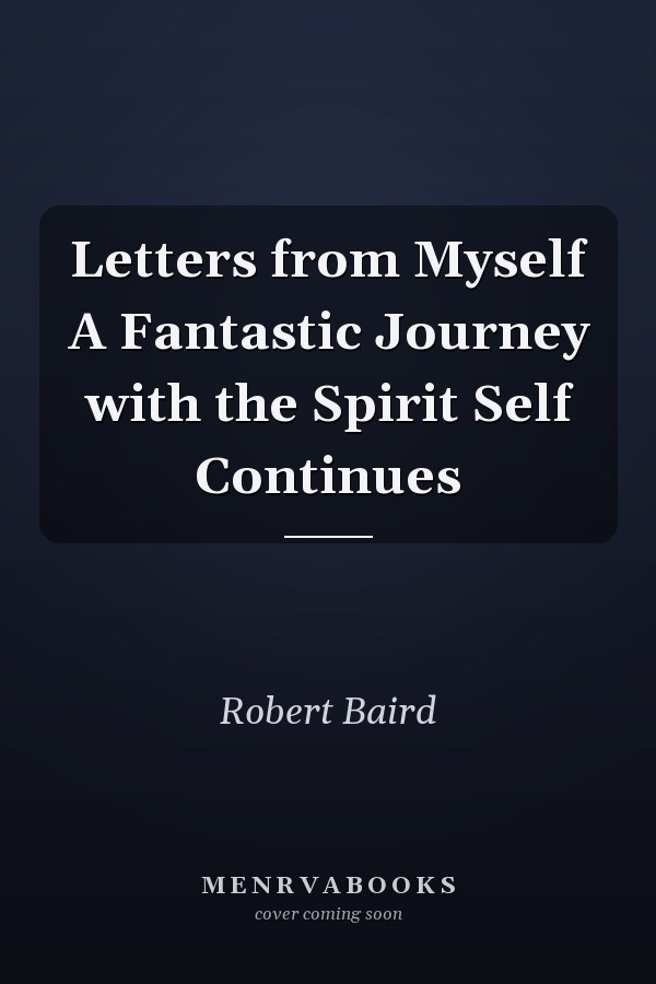 Letters from Myself A Fantastic Journey with the Spirit Self Continues
