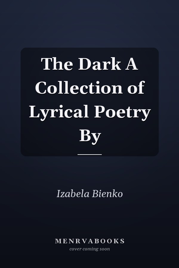 The Dark A Collection of Lyrical Poetry By