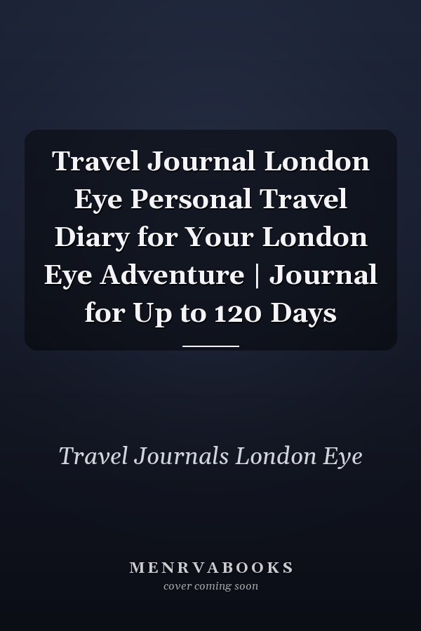 Travel Journal London Eye Personal Travel Diary for Your London Eye Adventure | Journal for Up to 120 Days