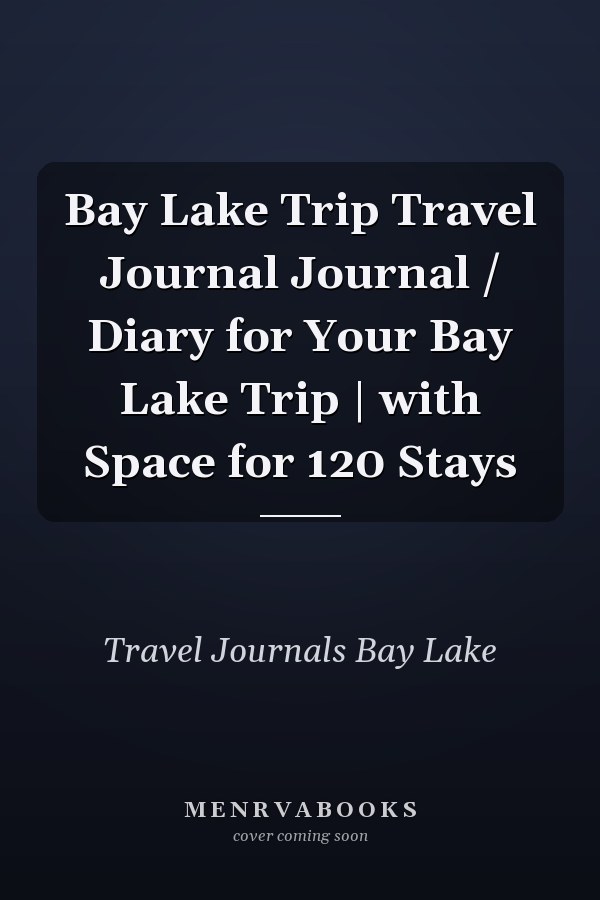 Bay Lake Trip Travel Journal Journal / Diary for Your Bay Lake Trip | with Space for 120 Stays