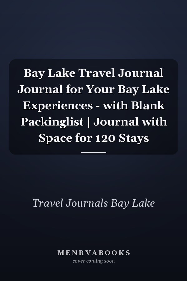 Bay Lake Travel Journal Journal for Your Bay Lake Experiences - with Blank Packinglist | Journal with Space for 120 Stays