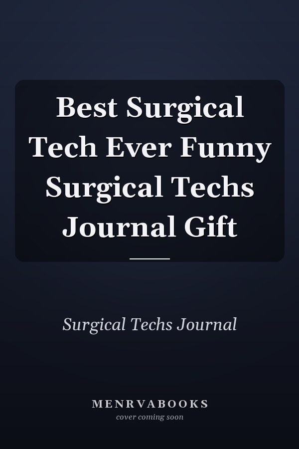 Best Surgical Tech Ever Funny Surgical Techs Journal Gift