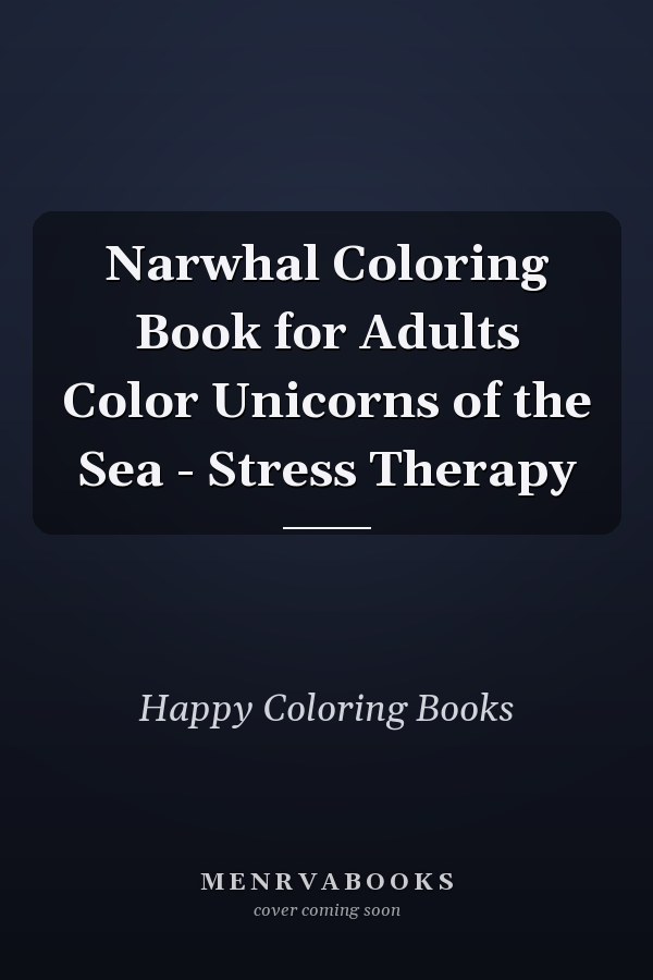 Narwhal Coloring Book for Adults Color Unicorns of the Sea - Stress Therapy