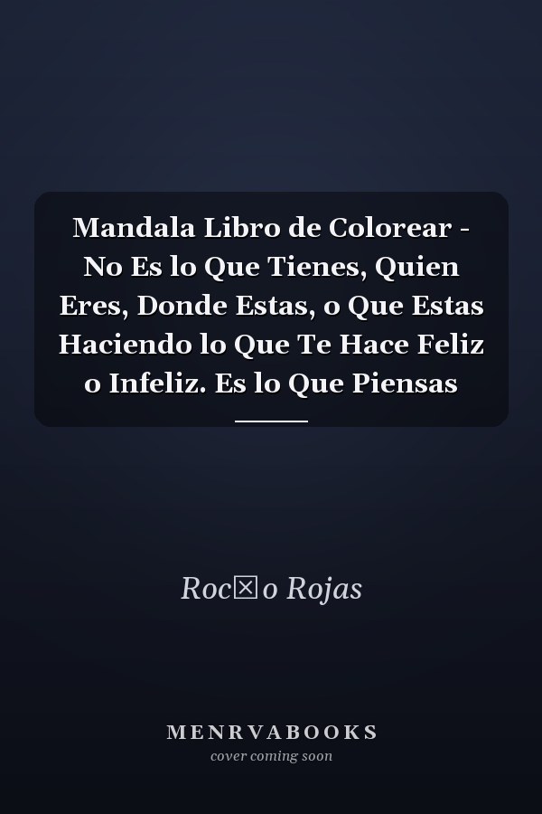 Mandala Libro de Colorear - No Es lo Que Tienes, Quien Eres, Donde Estas, o Que Estas Haciendo lo Que Te Hace Feliz o Infeliz. Es lo Que Piensas