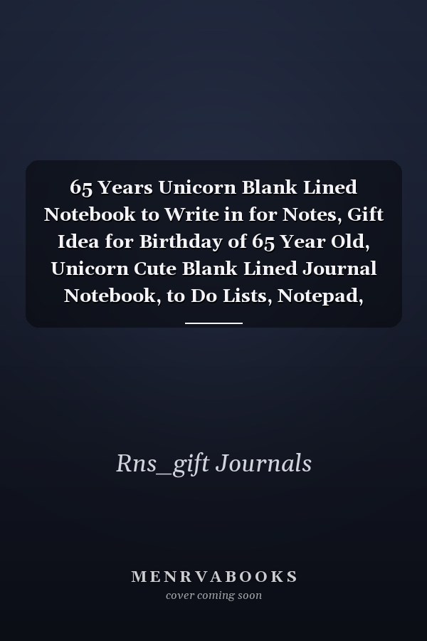 65 Years Unicorn Blank Lined Notebook to Write in for Notes, Gift Idea for Birthday of 65 Year Old, Unicorn Cute Blank Lined Journal Notebook, to Do Lists, Notepad, Journal, Funny Birthday Gifts, 65th Birthday, 65 Years Old