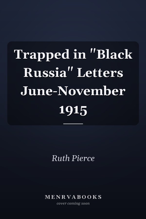 Trapped in "Black Russia" Letters June-November 1915
