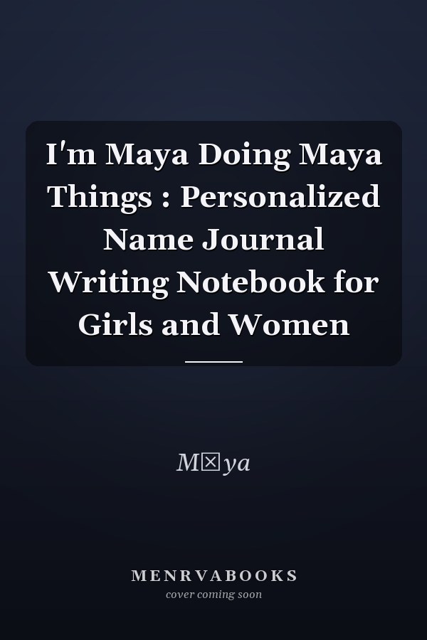 I'm Maya Doing Maya Things : Personalized Name Journal Writing Notebook for Girls and Women
