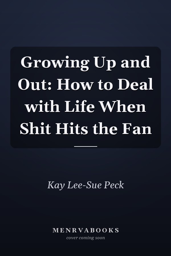 Growing Up and Out: How to Deal with Life When Shit Hits the Fan