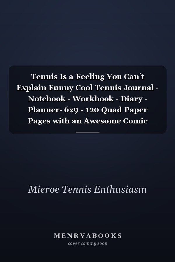 Tennis Is a Feeling You Can't Explain Funny Cool Tennis Journal - Notebook - Workbook - Diary - Planner- 6x9 - 120 Quad Paper Pages with an Awesome Comic Quote on the Cover. Cute Gift for Tennis Players, Tennis Coaches, Fans, Enthusiasts