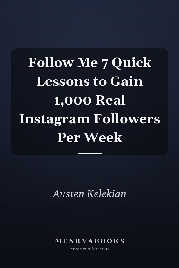 Follow Me 7 Quick Lessons to Gain 1,000 Real Instagram Followers Per Week