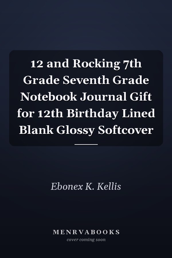 12 and Rocking 7th Grade Seventh Grade Notebook Journal Gift for 12th Birthday Lined Blank Glossy Softcover