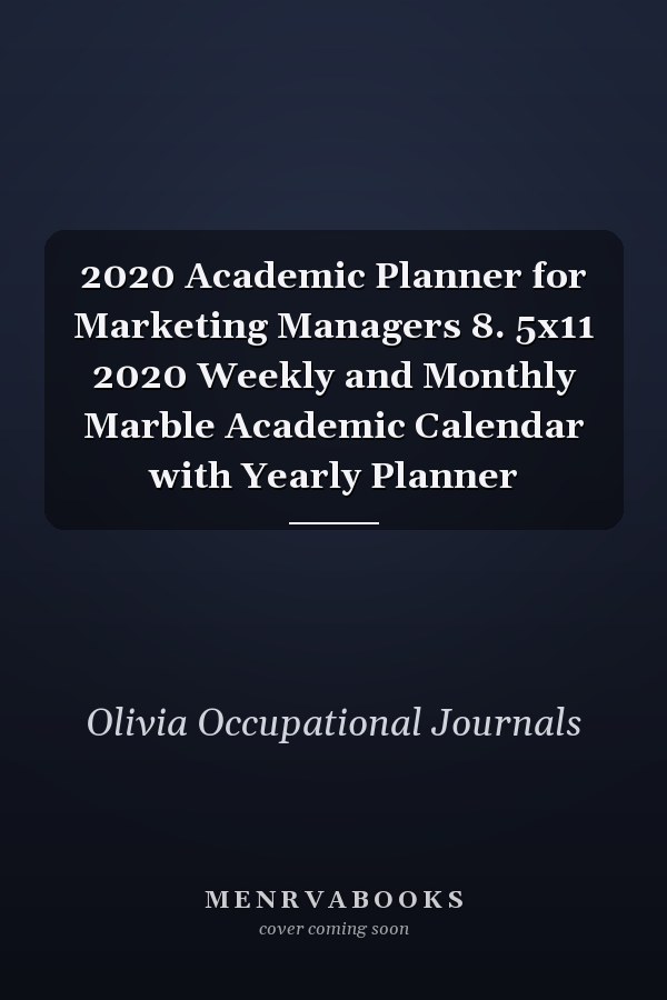 2020 Academic Planner for Marketing Managers 8. 5x11 2020 Weekly and Monthly Marble Academic Calendar with Yearly Planner
