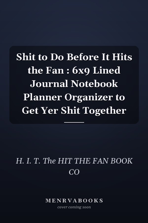 Shit to Do Before It Hits the Fan : 6x9 Lined Journal Notebook Planner Organizer to Get Yer Shit Together