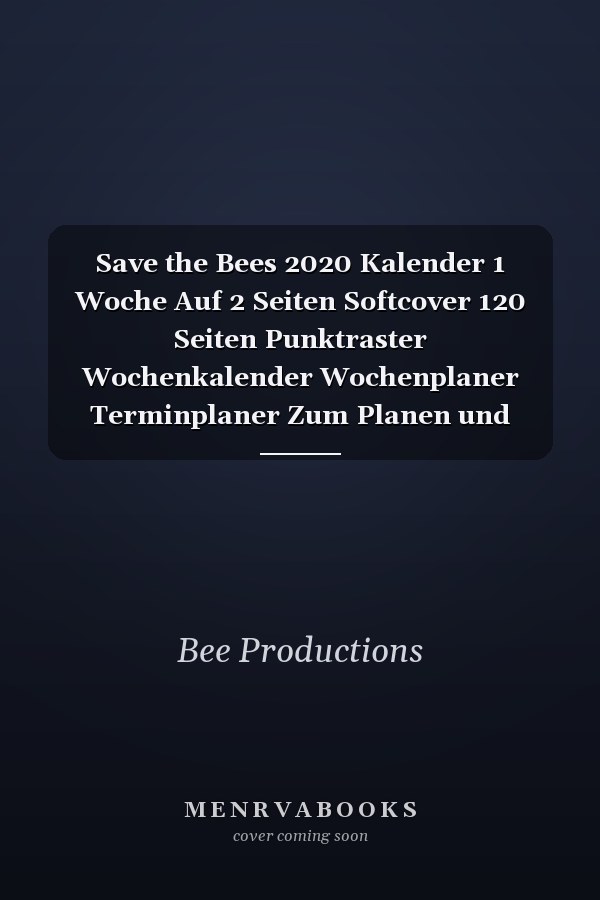 Save the Bees 2020 Kalender 1 Woche Auf 2 Seiten Softcover 120 Seiten Punktraster Wochenkalender Wochenplaner Terminplaner Zum Planen und Notieren Geschenk Perfekt Für Imker und Bienen Freunde