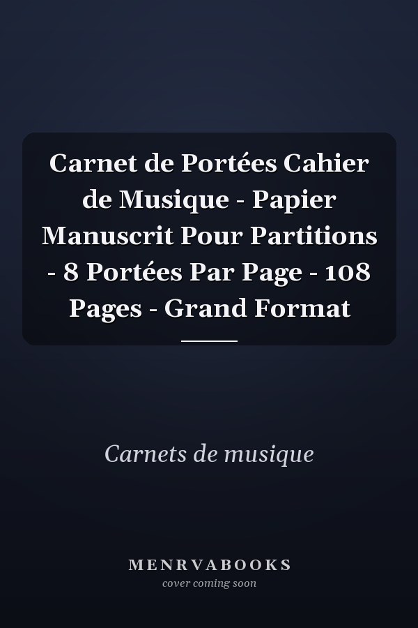 Carnet de Portées Cahier de Musique - Papier Manuscrit Pour Partitions - 8 Portées Par Page - 108 Pages - Grand Format