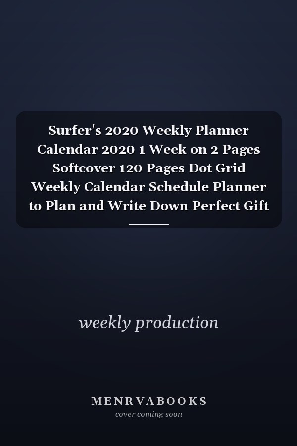 Surfer's 2020 Weekly Planner Calendar 2020 1 Week on 2 Pages Softcover 120 Pages Dot Grid Weekly Calendar Schedule Planner to Plan and Write Down Perfect Gift for Surfer