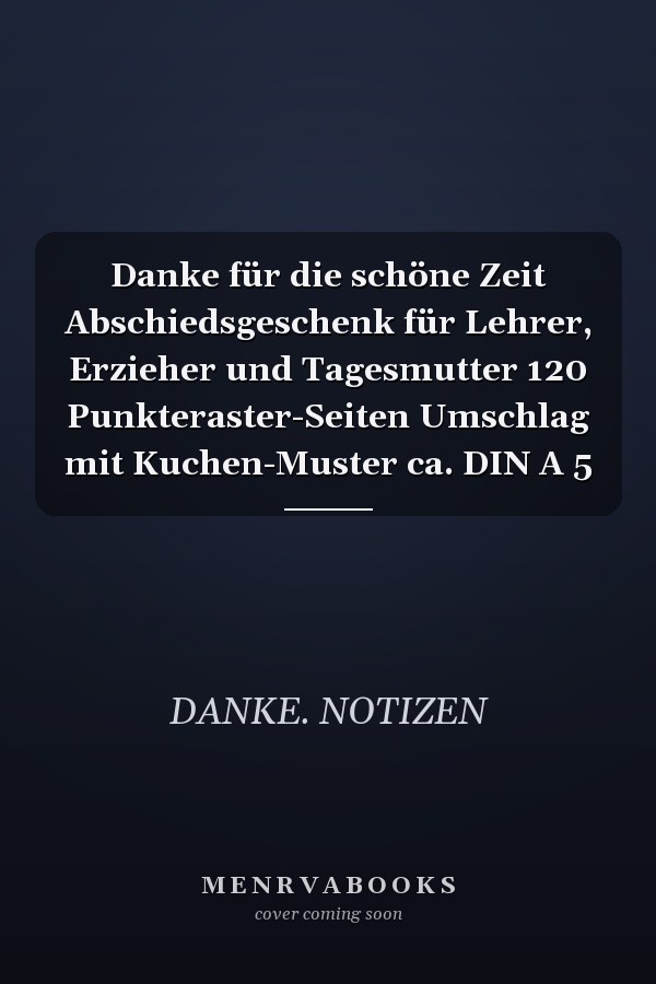 Danke für die schöne Zeit Abschiedsgeschenk für Lehrer, Erzieher und Tagesmutter 120 Punkteraster-Seiten Umschlag mit Kuchen-Muster ca. DIN A 5