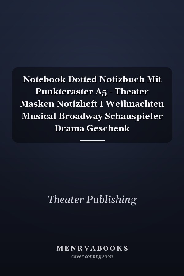 Notebook Dotted Notizbuch Mit Punkteraster A5 - Theater Masken Notizheft I Weihnachten Musical Broadway Schauspieler Drama Geschenk