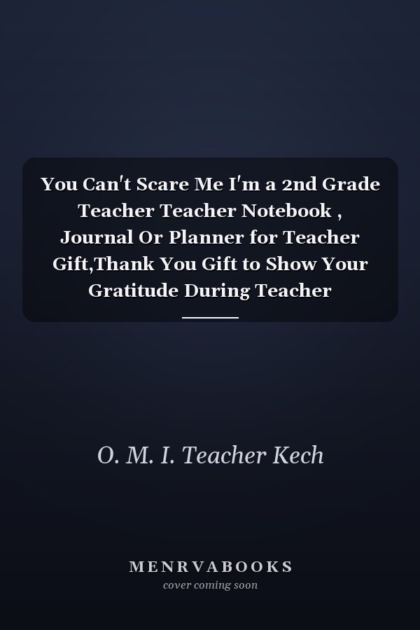 You Can't Scare Me I'm a 2nd Grade Teacher Teacher Notebook , Journal Or Planner for Teacher Gift,Thank You Gift to Show Your Gratitude During Teacher Appreciation Week