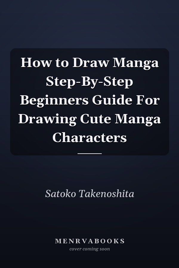 How to Draw Manga Step-By-Step Beginners Guide For Drawing Cute Manga Characters