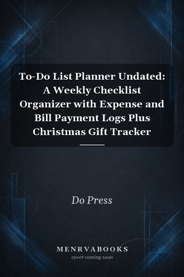 To-Do List Planner Undated: A Weekly Checklist Organizer with Expense and Bill Payment Logs Plus Christmas Gift Tracker