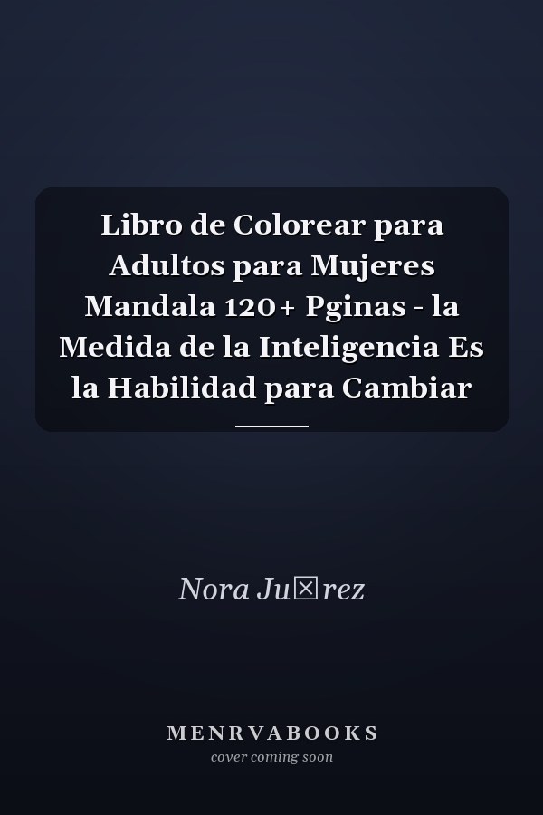 Libro de Colorear para Adultos para Mujeres Mandala 120+ Pginas - la Medida de la Inteligencia Es la Habilidad para Cambiar
