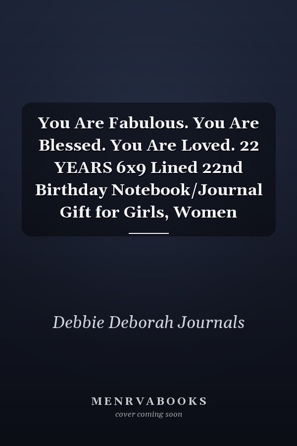 You Are Fabulous. You Are Blessed. You Are Loved. 22 YEARS 6x9 Lined 22nd Birthday Notebook/Journal Gift for Girls, Women