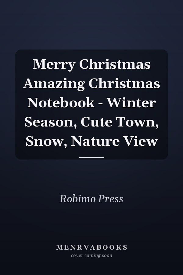 Merry Christmas Amazing Christmas Notebook - Winter Season, Cute Town, Snow, Nature View