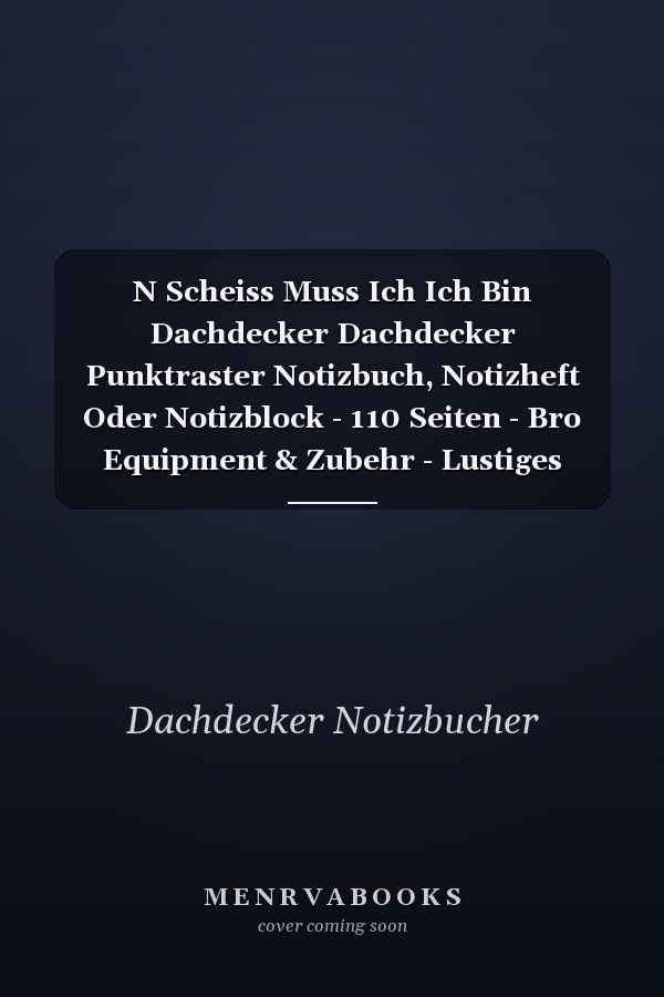 N Scheiss Muss Ich Ich Bin Dachdecker Dachdecker Punktraster Notizbuch, Notizheft Oder Notizblock - 110 Seiten - Bro Equipment & Zubehr - Lustiges Geschenk Zu Weihnachten Oder Geburtstag
