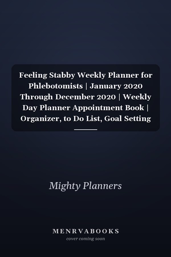 Feeling Stabby Weekly Planner for Phlebotomists | January 2020 Through December 2020 | Weekly Day Planner Appointment Book | Organizer, to Do List, Goal Setting