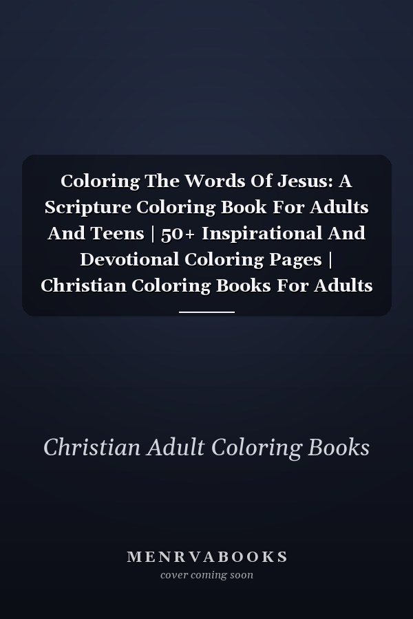 Coloring The Words Of Jesus: A Scripture Coloring Book For Adults And Teens | 50+ Inspirational And Devotional Coloring Pages | Christian Coloring Books For Adults Relaxation
