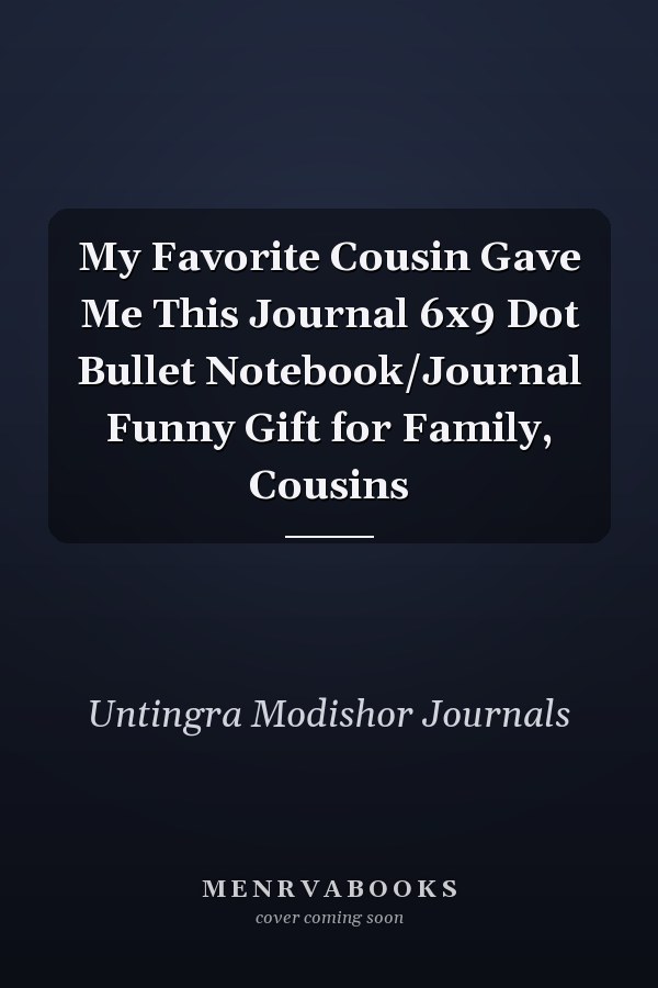My Favorite Cousin Gave Me This Journal 6x9 Dot Bullet Notebook/Journal Funny Gift for Family, Cousins