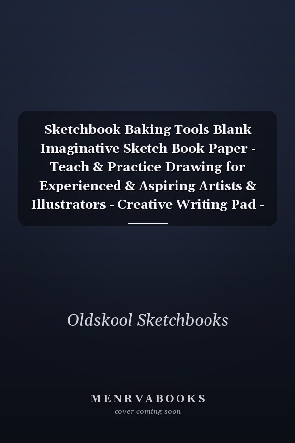 Sketchbook Baking Tools Blank Imaginative Sketch Book Paper - Teach & Practice Drawing for Experienced & Aspiring Artists & Illustrators - Creative Writing Pad - Create, Imagine & Learn to Draw
