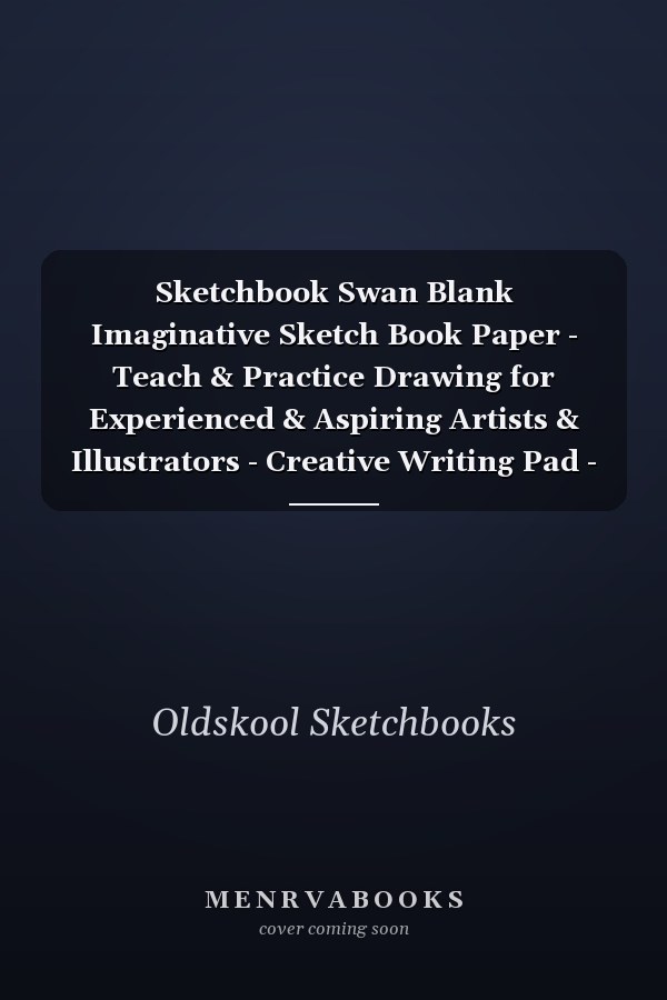Sketchbook Swan Blank Imaginative Sketch Book Paper - Teach & Practice Drawing for Experienced & Aspiring Artists & Illustrators - Creative Writing Pad - Create, Imagine & Learn to Draw