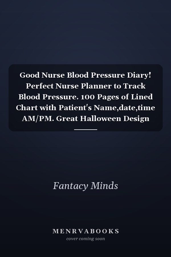 Good Nurse Blood Pressure Diary! Perfect Nurse Planner to Track Blood Pressure. 100 Pages of Lined Chart with Patient's Name,date,time AM/PM. Great Halloween Design