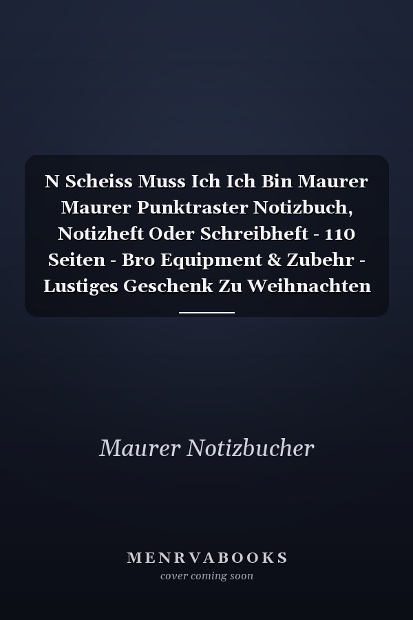 N Scheiss Muss Ich Ich Bin Maurer Maurer Punktraster Notizbuch, Notizheft Oder Schreibheft - 110 Seiten - Bro Equipment & Zubehr - Lustiges Geschenk Zu Weihnachten Oder Geburtstag