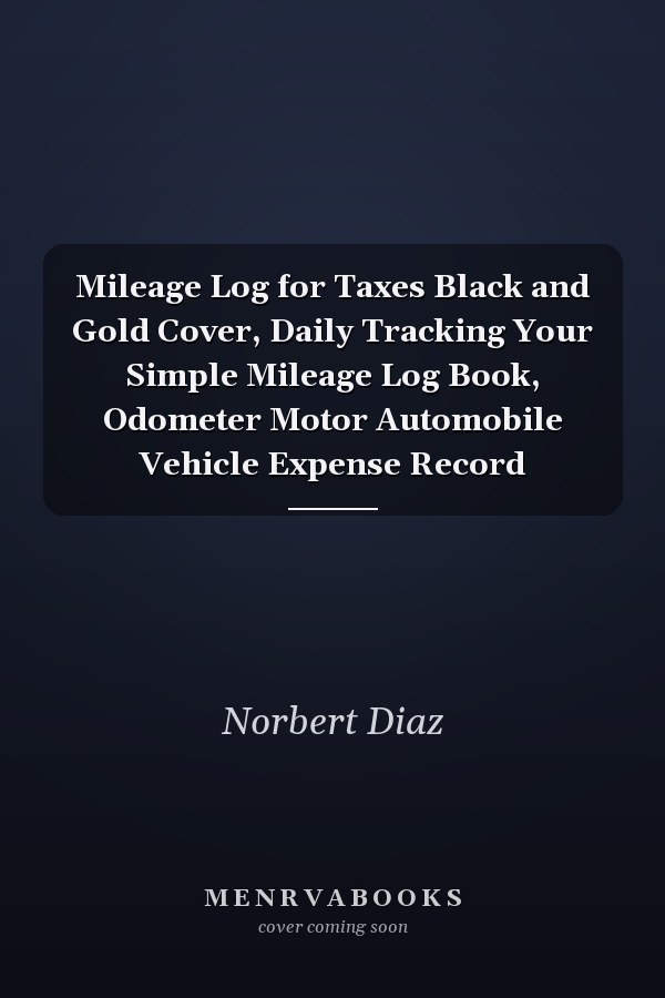 Mileage Log for Taxes Black and Gold Cover, Daily Tracking Your Simple Mileage Log Book, Odometer Motor Automobile Vehicle Expense Record