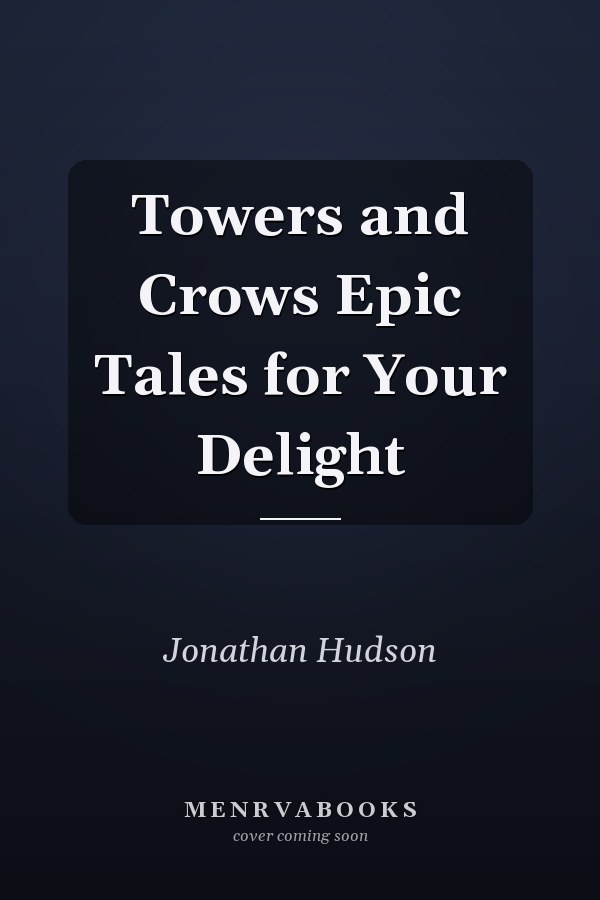 Towers and Crows Epic Tales for Your Delight