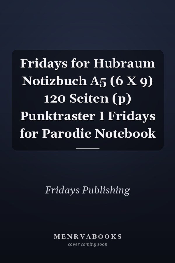 Fridays for Hubraum Notizbuch A5 (6 X 9) 120 Seiten (p) Punktraster I Fridays for Parodie Notebook