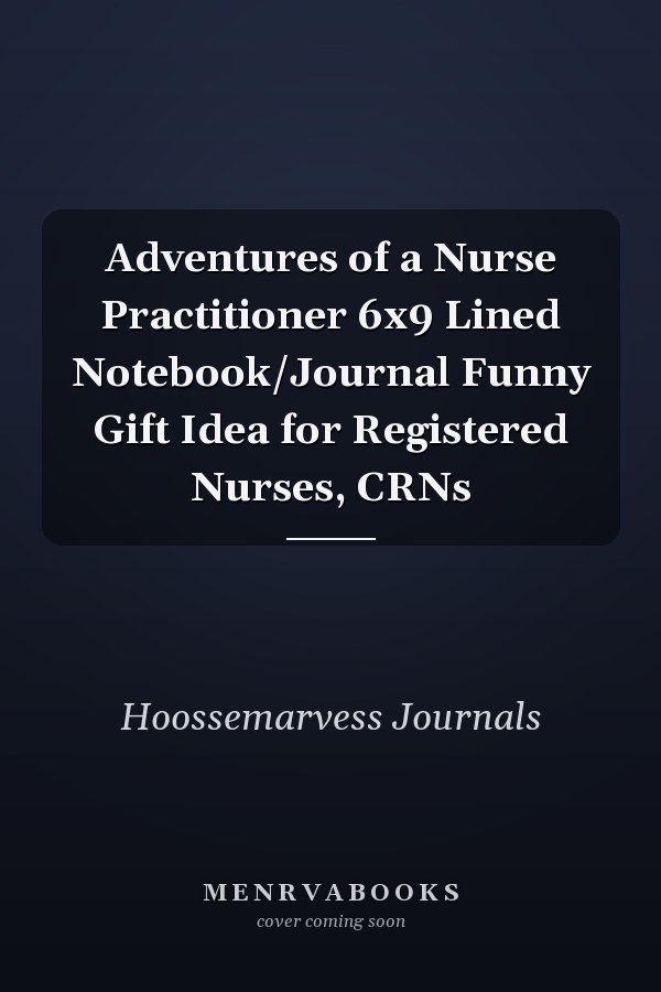 Adventures of a Nurse Practitioner 6x9 Lined Notebook/Journal Funny Gift Idea for Registered Nurses, CRNs