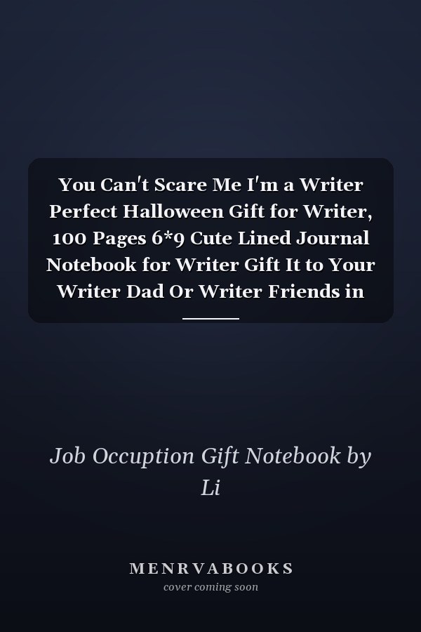You Can't Scare Me I'm a Writer Perfect Halloween Gift for Writer, 100 Pages 6*9 Cute Lined Journal Notebook for Writer Gift It to Your Writer Dad Or Writer Friends in This Halloween