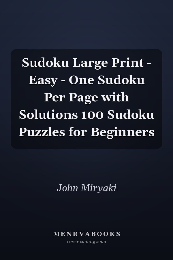 Sudoku Large Print - Easy - One Sudoku Per Page with Solutions 100 Sudoku Puzzles for Beginners