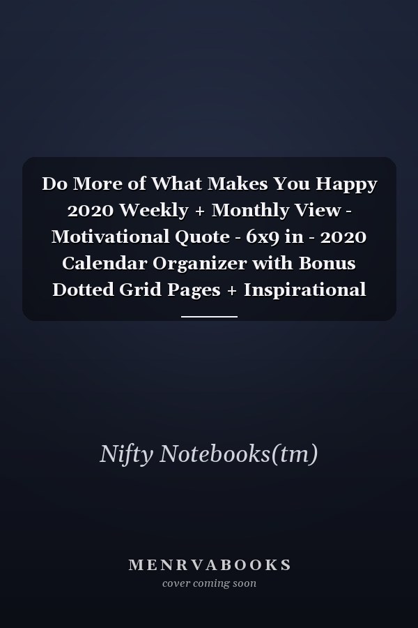 Do More of What Makes You Happy 2020 Weekly + Monthly View - Motivational Quote - 6x9 in - 2020 Calendar Organizer with Bonus Dotted Grid Pages + Inspirational Quotes + To-Do Lists